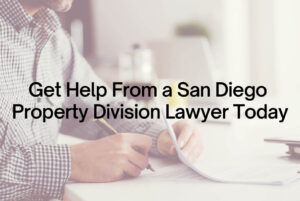 get help from a San Diego property division lawyer today
